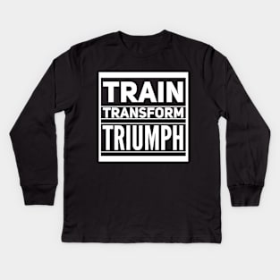 Train Transform Triumph Gym Lovers Kids Long Sleeve T-Shirt